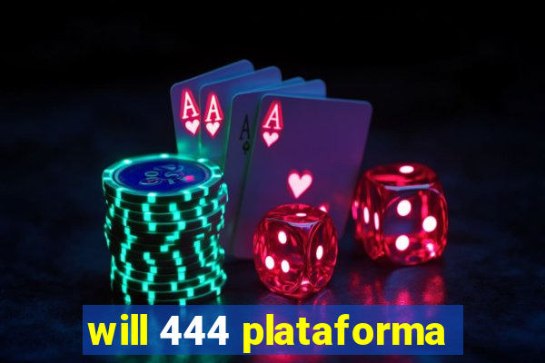 will 444 plataforma